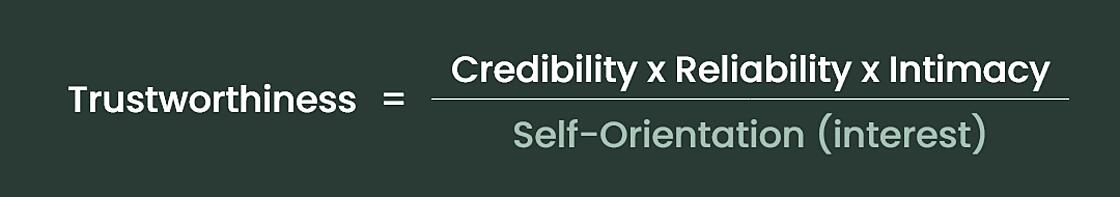 trustworthiness = credibility x reliability/self-orientation