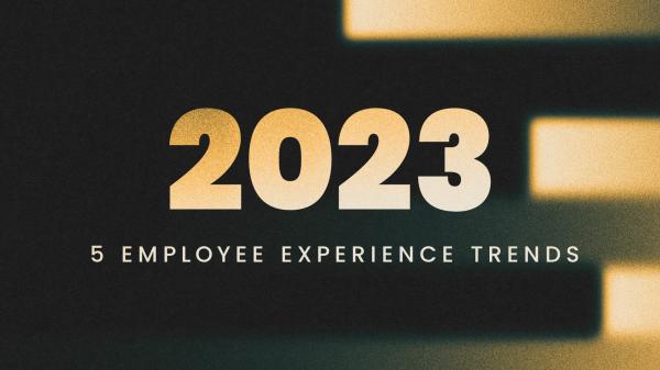 5 employee experience trends 2023